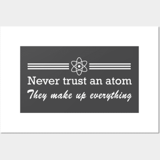 Never trust an atom. They make up everything Posters and Art